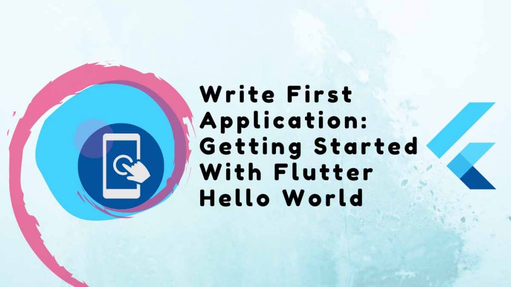 Write First Application Getting Started With Flutter Hello World In