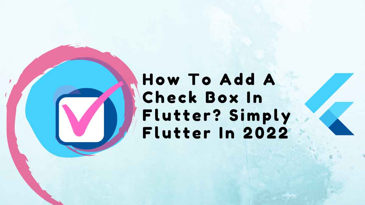 How To Add A Check Box In Flutter Simply Flutter In 2023