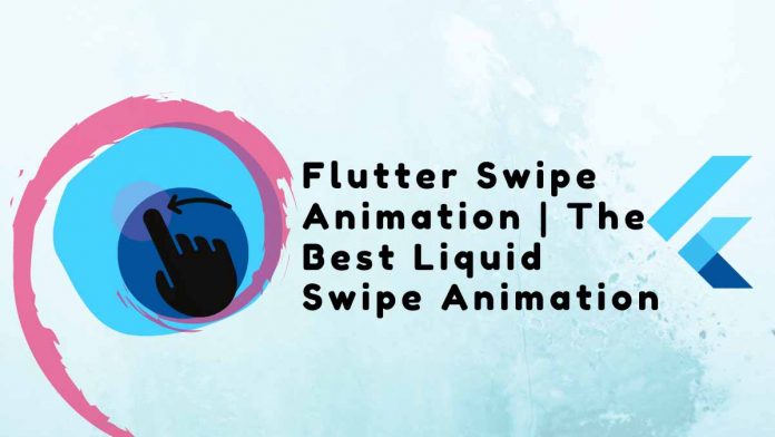Flutter Swipe Animation | The Best Liquid Swipe Animation