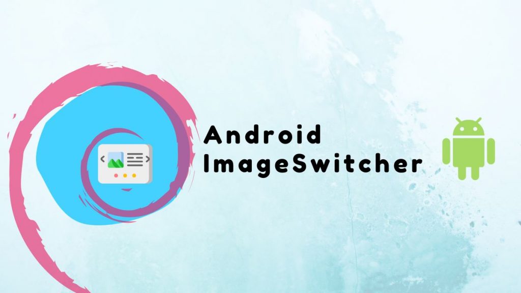 image-switcher-in-android-example-programmatically-in-2023-java