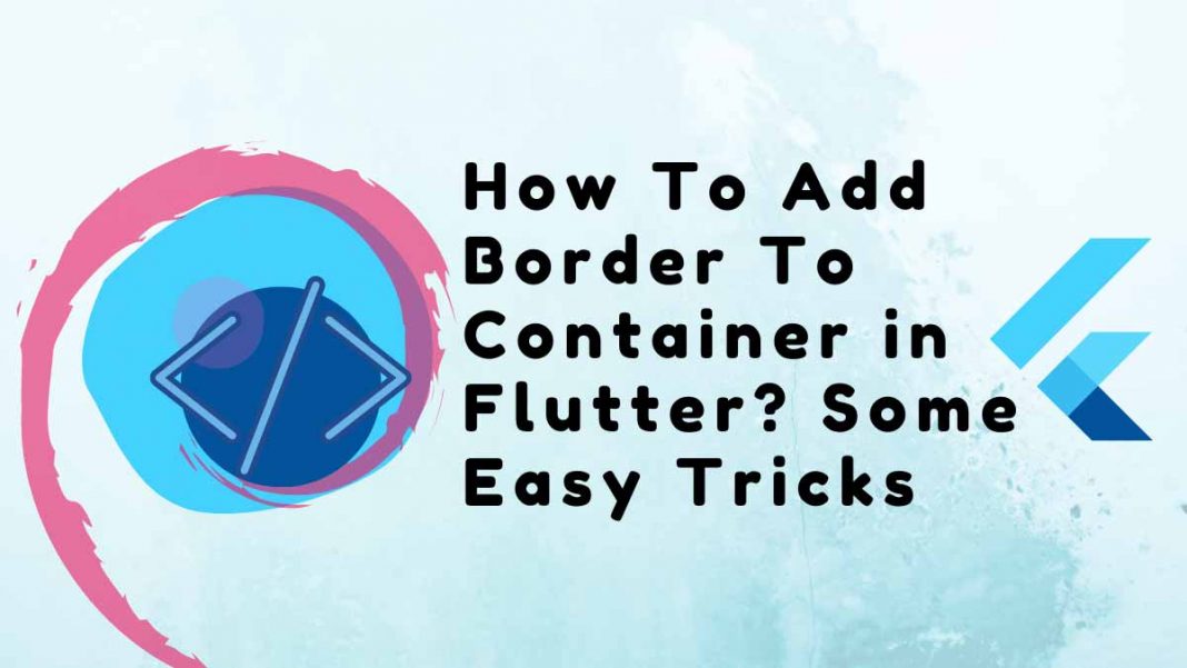 How To Add Border To Container in Flutter? Some Easy Tricks