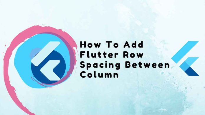 How To Add Flutter Row Spacing Between Column