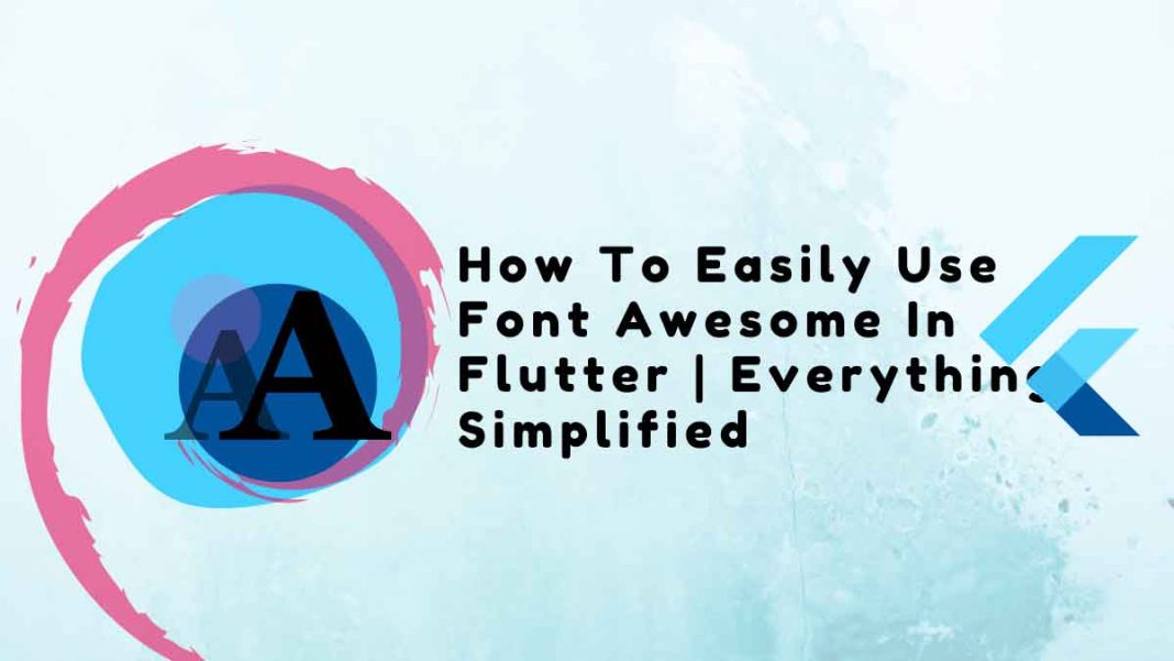 How To Easily Use Font Awesome In Flutter | Everything Simplified