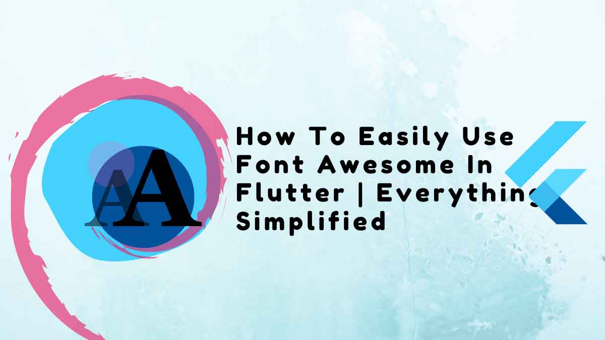 how-to-easily-use-font-awesome-in-flutter-simplified-2023