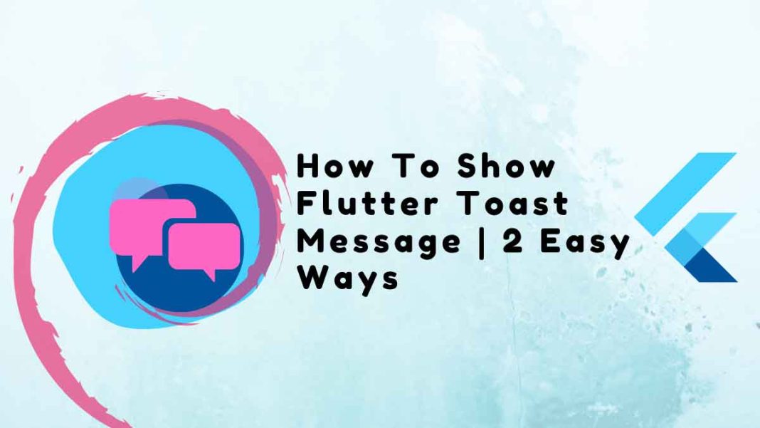 How To Show Flutter Toast Message | 2 Easy Ways